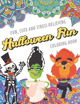 Fun Cute And Stress Relieving Halloween Fun Coloring Book: Find Relaxation And Mindfulness with Stress Relieving Color Pages Made of Beautiful Black ... Perfect Gag Gift Birthday Present or Holidays
