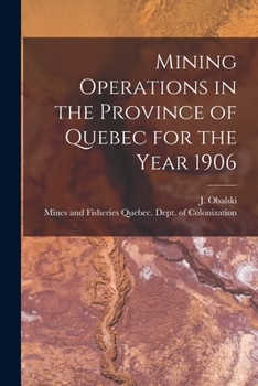 Paperback Mining Operations in the Province of Quebec for the Year 1906 [microform] Book