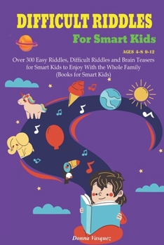 Paperback Difficult Riddles for Kids Ages 4-8 9-12: Over 300 Easy Riddles, Difficult Riddles and Brain Teasers or Smart Kids to Enjoy With the Whole Family (Boo Book