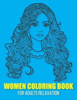 Paperback Women Coloring Book For Adults Relaxation: Coloring Books For grown-up, adult, big - 50 Unique Women, Scenery & Designs. Coloring books for adult's re Book