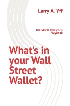 Paperback What's in your Wall Street Wallet?: the Moral Investor's Playbook Book