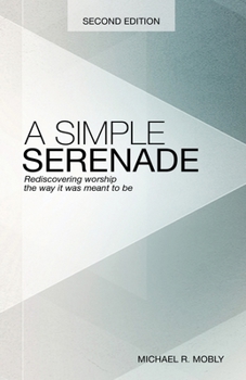 Paperback A Simple Serenade: Rediscovering worship the way it was meant to be Book