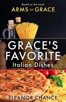 Grace's Favorite Italian Dishes - Book #3 of the Arms of Grace