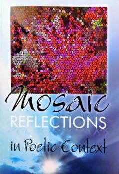 Mosaic Reflections: In Poetic Context