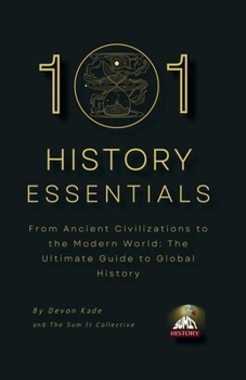 Paperback 101 History Essentials: From Ancient Civilizations to the Modern World: The Ultimate Guide to Global History Book