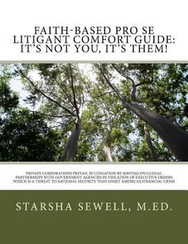 Paperback Faith-Based Pro Se Litigant Comfort Guide: It's Not You, It's Them!: Private Corporations Prevail In Litigation By Serving on Illegal Partnerships Wit Book