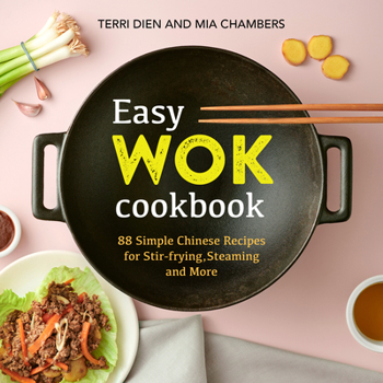 Paperback Easy Wok Cookbook: 88 Simple Chinese Recipes for Stir-Frying, Steaming and More Book