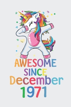 Awesome Since December 1971 Notebook Unicorn Dabbing, Birthday Unicorn, Cute Happy Birthday Dabbing Unicorn Birthday Gift: Lined Notebook / Journal Gift,, 120 Pages, 6 x 9 inches, Personal Diary, Pers