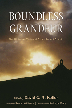 Hardcover Boundless Grandeur: The Christian Vision of A. M. Donald Allchin Book