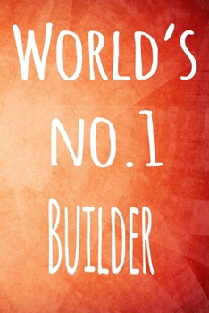 Paperback World's No.1 Builder: The perfect gift for the builder in your life - 119 page lined journal! Book