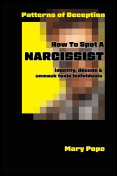 Paperback How to spot a Narcissist: Patters of Deception. Identify, decode and unmask toxic individuals. Book