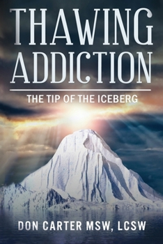 Paperback Thawing Addiction: The Tip of the Iceberg Book