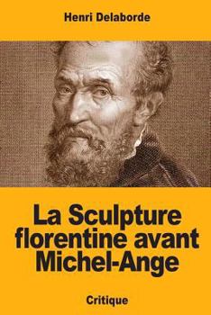 Paperback La Sculpture florentine avant Michel-Ange [French] Book