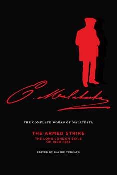 Paperback The Complete Works of Malatesta: The Armed Strike: The Long London Exile of 1900-13 Book