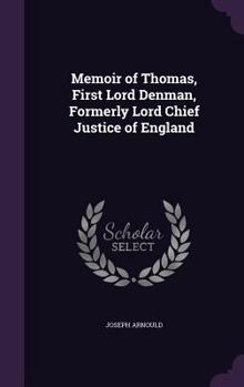 Hardcover Memoir of Thomas, First Lord Denman, Formerly Lord Chief Justice of England Book