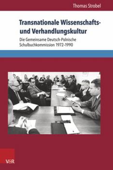 Paperback Transnationale Wissenschafts- Und Verhandlungskultur: Die Gemeinsame Deutsch-Polnische Schulbuchkommission 1972-1990 [German] Book