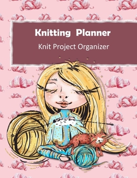 Knitting Planner: Handmade With Love Gift Project Journal . Track & Record Yarn , Patterns , Designs and Project Costs For Knitting Gifts