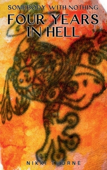 SOMEBODY WITH NOTHING: Four Years in Hell
