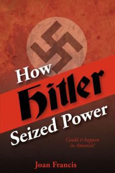 Paperback How Hitler Seized Power: Could It Happen In America? Book