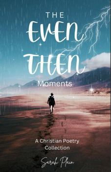 Paperback The Even Then Moments: A Christian Poetry Collection Book