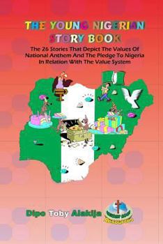 Paperback The Young Nigerian Story Book: The 26 Stories That Depict The Nigerian Value System Book