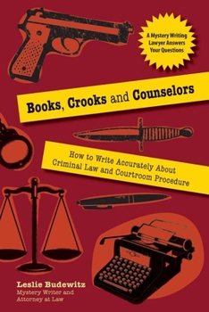 Paperback Books, Crooks, and Counselors: How to Write Accurately about Criminal Law and Courtroom Procedure Book