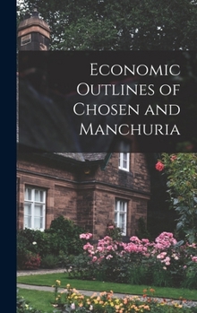 Hardcover Economic Outlines of Chosen and Manchuria Book