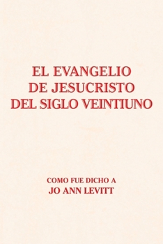 Paperback El Evangelio De Jesucristo Del Siglo Veintiuno: Como Fue Dicho A [Spanish] Book