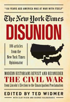 Hardcover New York Times: Disunion: Modern Historians Revisit and Reconsider the Civil War from Lincoln's Election to the Emancipation Proclamation Book