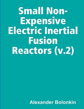 Paperback Small Non-Expensive Electric Inertial Fusion Reactors (v.2) Book