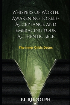 Paperback Whispers of Worth: Awakening to Self-Acceptance and Embracing Your Authentic Self: The Inner Critic Detox Book