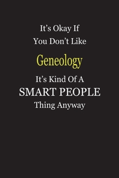 It's Okay If You Don't Like Geneology It's Kind Of A Smart People Thing Anyway: Blank Lined Notebook Journal Gift Idea