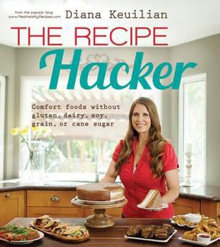 Paperback The Recipe Hacker: Comfort Foods Without Gluten, Dairy, Soy, Grain, or Cane Sugar Book