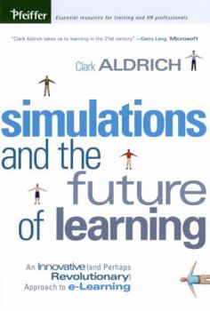 Hardcover Simulations and the Future of Learning: An Innovative (and Perhaps Revolutionary) Approach to E-Learning Book