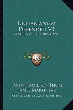 Paperback Unitarianism Defended V1: A Series Of Lectures (1839) Book