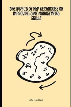 Paperback The Impact of Neuro-Linguistic Programming Techniques on Improving Time Management Skills Book