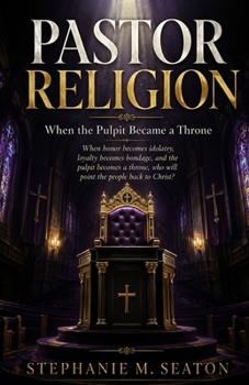 Pastor Religion: When the Pulpit Became a Throne: When honor becomes idolatry, loyalty becomes bondage, and the pulpit becomes a throne, who will point the people back to Christ?