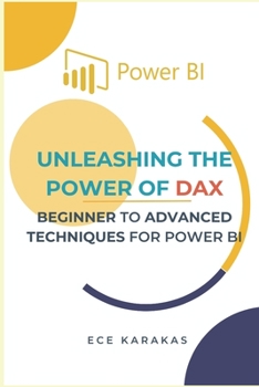 Paperback Beginner to Advanced Techniques for Power BI: Unleashing the Power of DAX Book