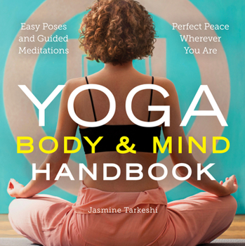 Paperback Yoga Body and Mind Handbook: Easy Poses, Guided Meditations, Perfect Peace Wherever You Are Book