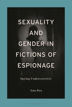 Hardcover Sexuality and Gender in Fictions of Espionage: Spying Undercover(s) Book