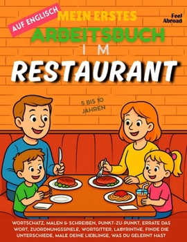 Mein erstes Englisch-Aktivitätsbuch: Im Restaurant Vokabelspiele, Punkt-zu-Punkt-Bilder, Rechtschreibung, Malvorlagen & Rätsel | Bildschirmfreier, ... und Nicht-Muttersprachler geeigne)