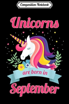 Paperback Composition Notebook: Unicorns are Born in September Rainbow Birthday Journal/Notebook Blank Lined Ruled 6x9 100 Pages Book