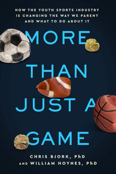 Paperback More Than Just a Game: How the Youth Sports Industry Is Changing the Way We Parent and What to Do about It Book