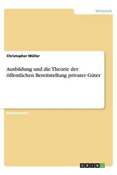 Paperback Ausbildung Und Die Theorie Der ?ffentlichen Bereitstellung Privater G?ter [German] Book