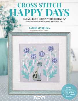 Paperback Happy Days Cross Stitch: 25 Fabulous Cross Stitch Designs Made by Japanese Designer Kyoko Maruoka Book