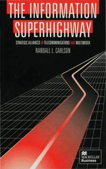 Hardcover The Information Superhighway: Strategic Alliances in Telecommunications and Multimedia Book