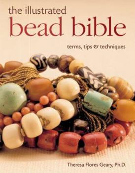 Hardcover The Illustrated Bead Bible: Terms, Tips & Techniques Book