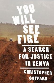 Hardcover You Will See Fire: A Search for Justice in Kenya Book