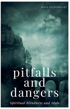 Paperback Pitfalls and Dangers Part 2: Spiritual Blindness and Idols Book