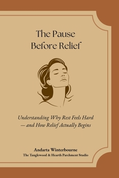 Paperback The Pause Before Relief: Understanding Why Rest Feels Hard - and How Relief Actually Begins Book